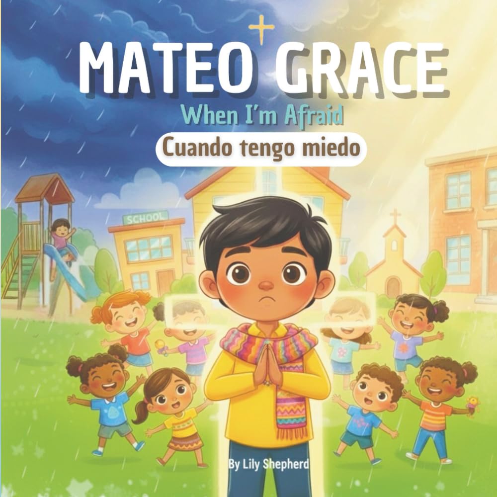 Mateo Grace. When I’m Afraid: A Bilingual Christian Picture Book About Courage and Trust English and Spanish (Mateo Grace. God's Big Love)