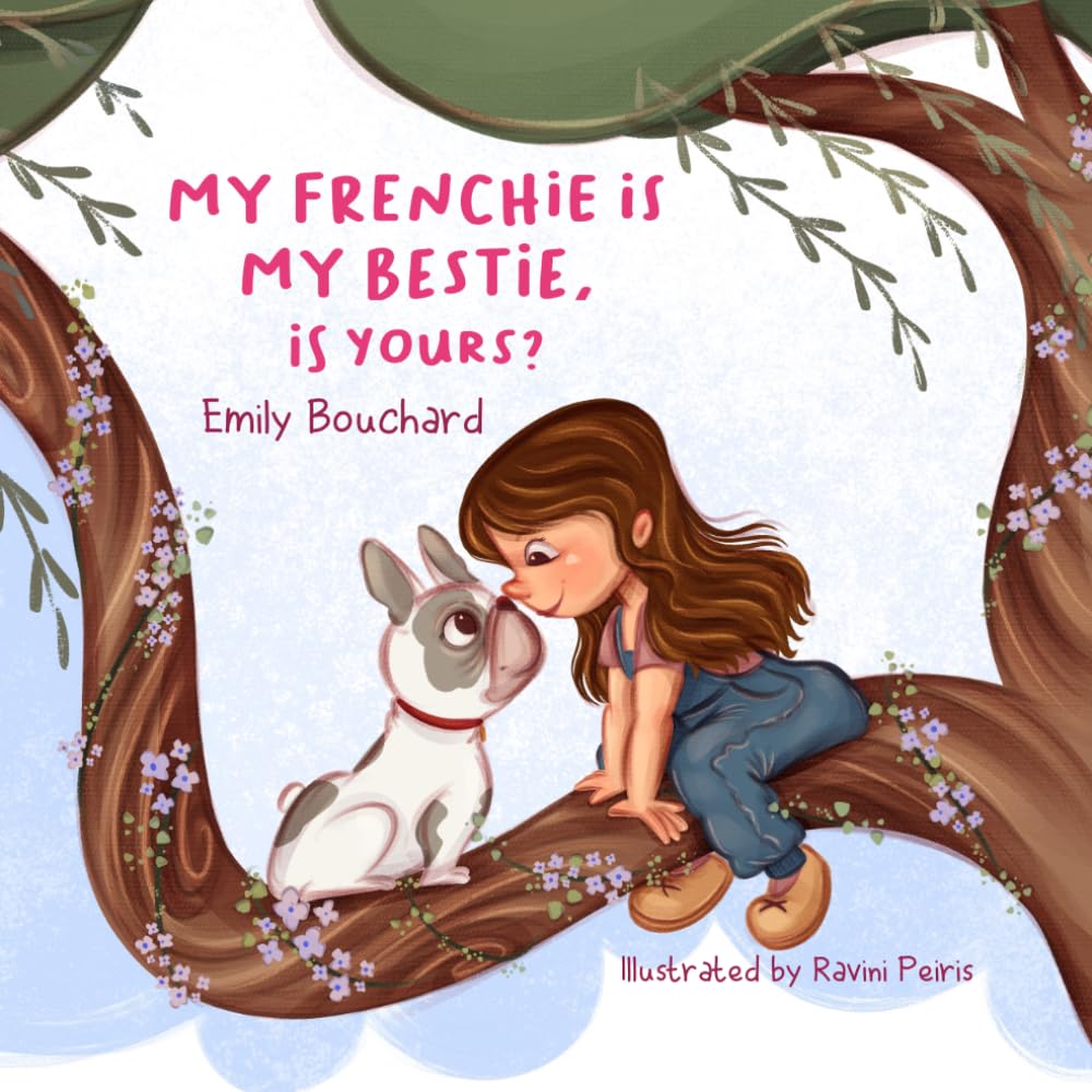 My Frenchie Is My Bestie, Is Yours? (The My Best Friend Has Paws Book Series)