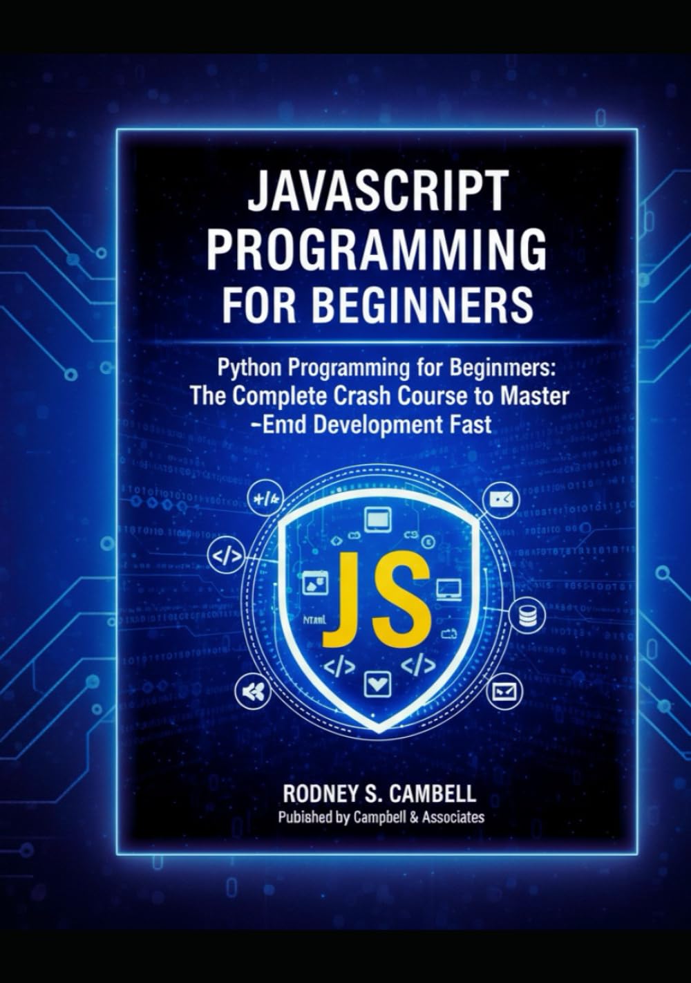 JavaScript Programming for Beginners: The Complete Crash Course to Master Front End Development Fast