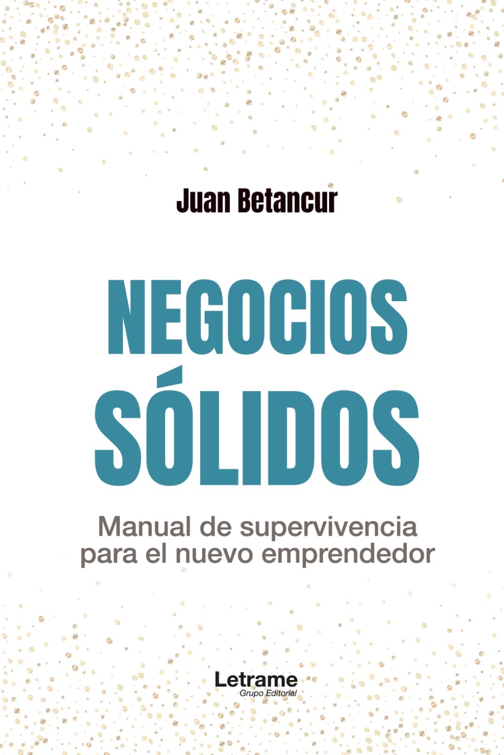 Negocios sólidos: Manual de supervivencia para el nuevo emprendedor: 01 (Emprendimiento)