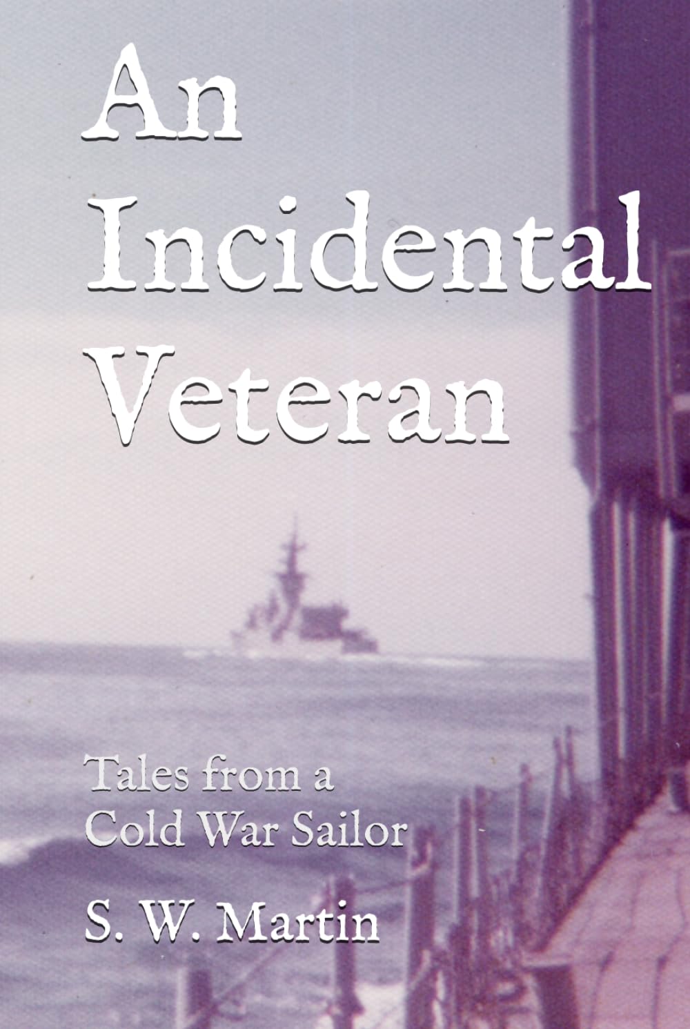 An Incidental Veteran: Tales from a Cold War Sailor      Hardcover – September 16, 2025