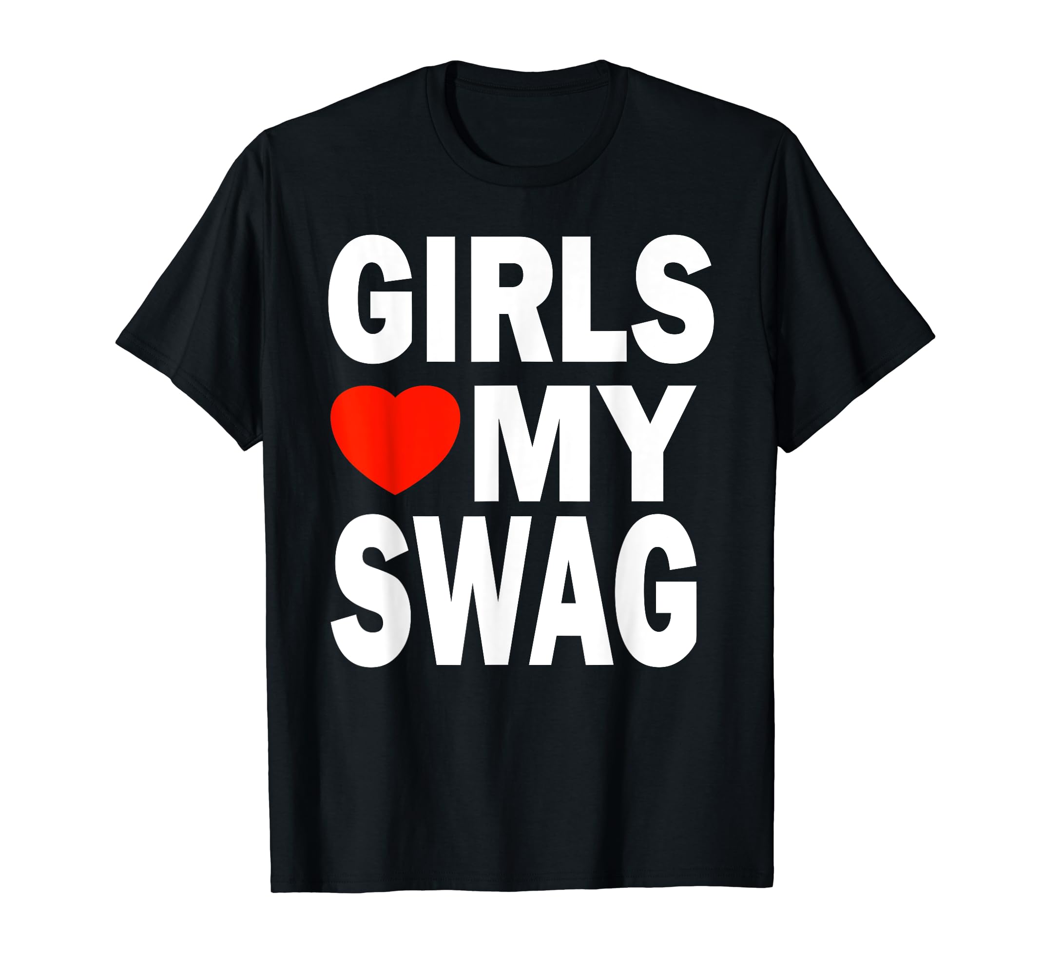 Girls Love My Swag Girls Love My Swag GeschenkGirls Love My Swag Shirt Funny Saying Girls Love My Swag T-Shirt
