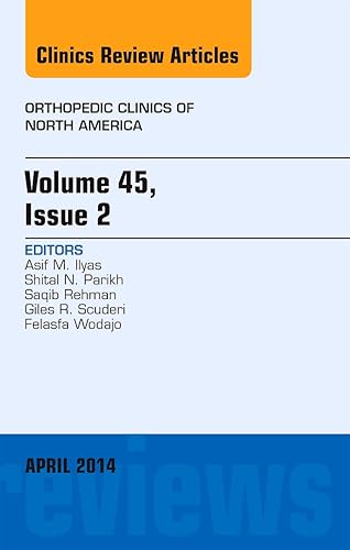 Volume 45, Issue 2, An Issue of Orthopedic Clinics (Volume 45-2) (The Clinics: Orthopedics, Volume 45-2)