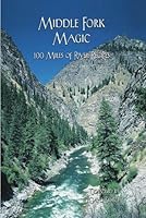 MIDDLE FORK MAGIC 100 miles of river recipes 0615707203 Book Cover