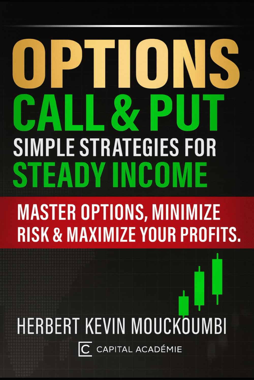Options Call & Put: Simple Strategies for Steady Income: Master Options, Minimize Risk & Maximize Your Profits (THE COMPLETE OPTIONS INCOME MASTERY SERIES)