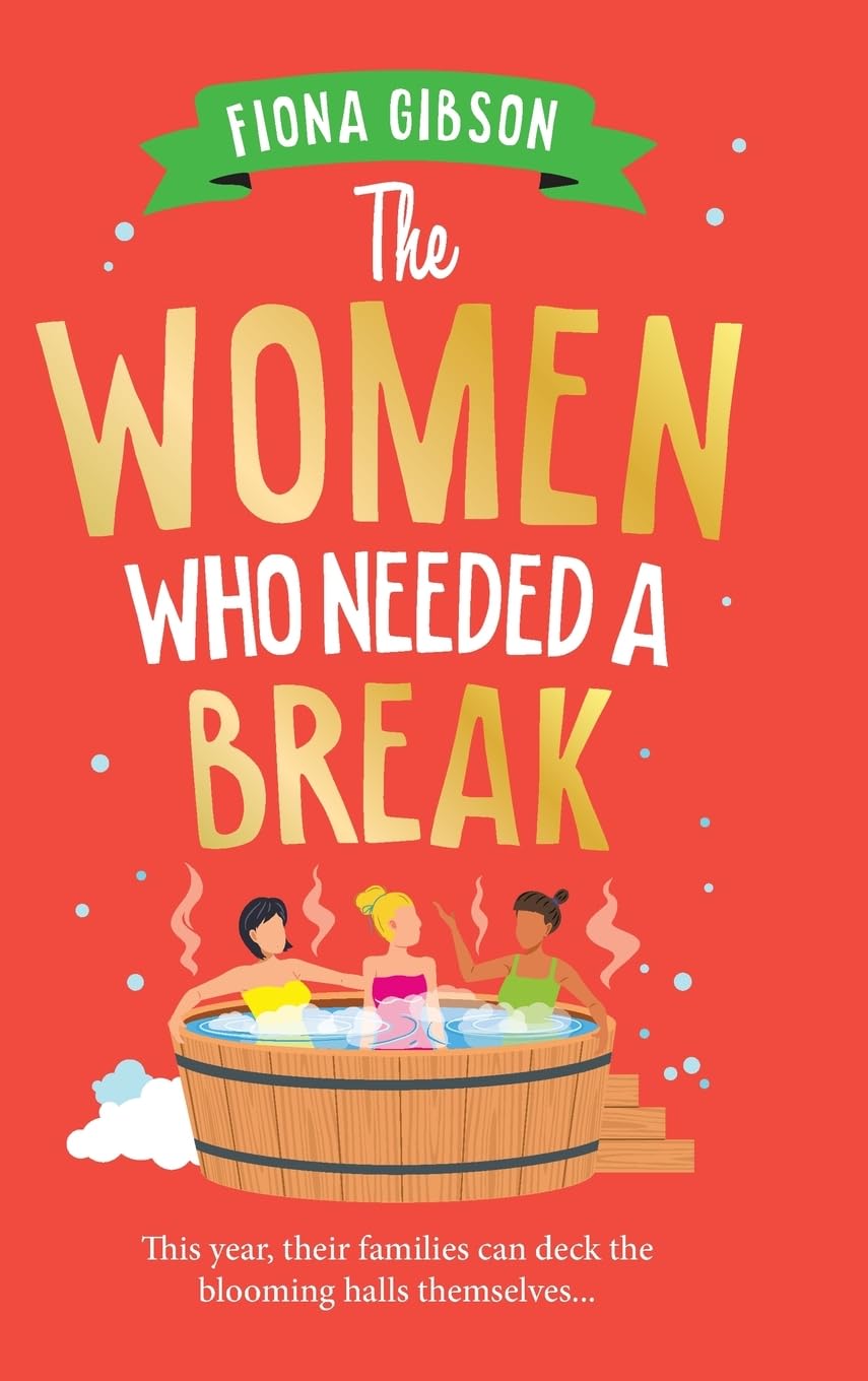 The Women Who Needed a Break: The brilliantly funny, festive treat from Fiona Gibson