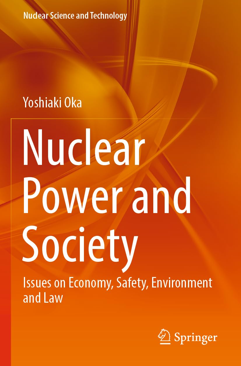 Nuclear Power and Society: Issues on Economy, Safety, Environment and Law (Nuclear Science and Technology)