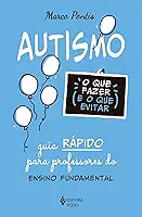Autismo: o que fazer e o que evitar: Guia rápido para professores do Ensino Fundamental