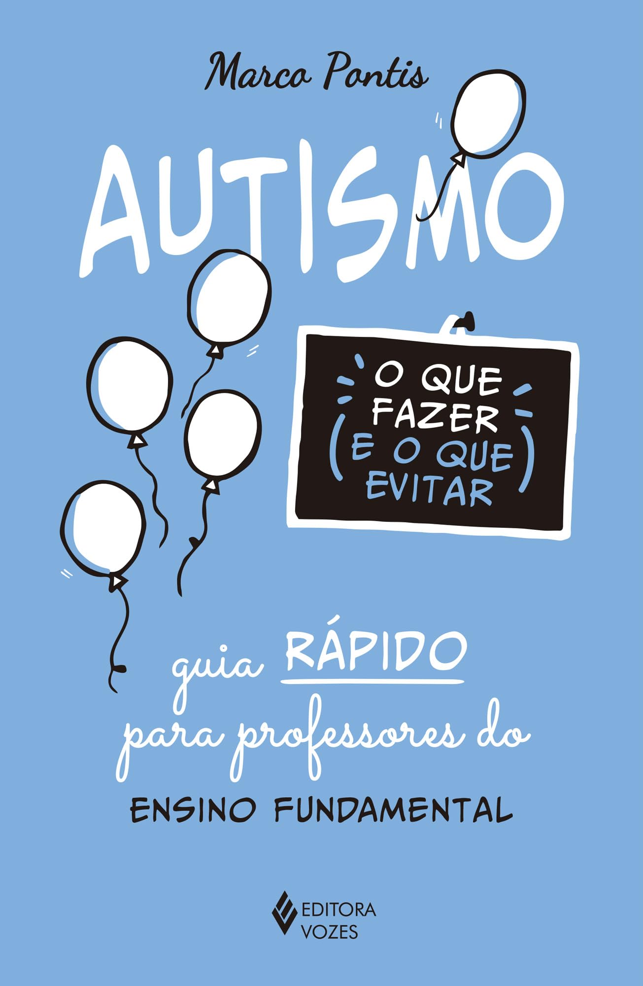 AUTISMO: O QUE FAZER E O QUE EVITAR: GUIA RáPIDO PARA PROFESSORES DO ENSINO FUNDAMENTAL