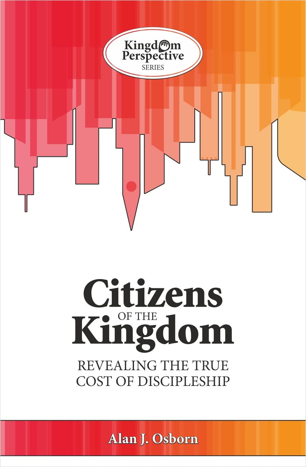 Citizens of the Kingdom: Revealing the true cost of discipleship (Kingdom Perspective Series)