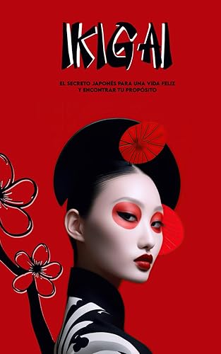 IKIGAI El Secreto Japonés para una Vida Feliz y Encontrar tu Propósito: Ejercicios Prácticos, Curso de 30 Días y Diario para Anotar y Encontrar tu IKIGAI + Mantras Exclusivos (Spanish Edition)