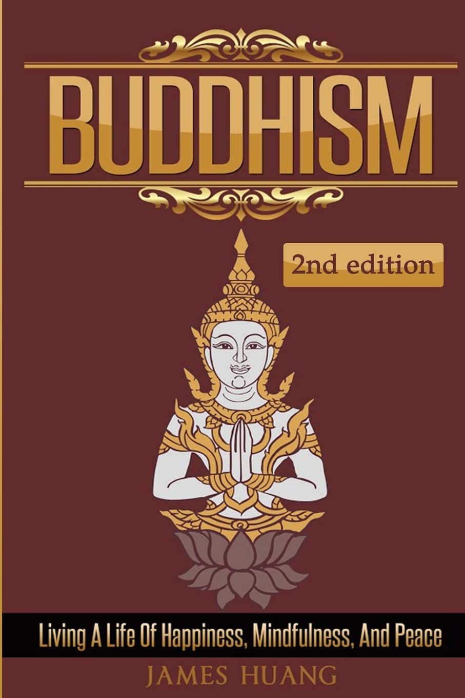 Buddhism: Living A Life Of Happiness, Mindfulness & Peace (Present Moment, Dalai Lama, Well Being, Stress Free, Inner Peace, Zen Meditation, Buddha, Taoism)