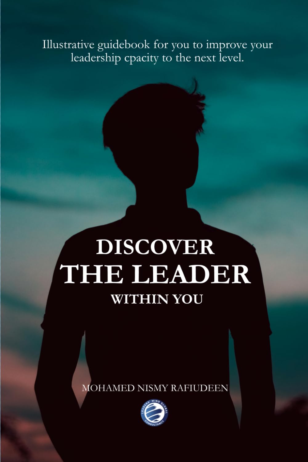Discover the Leader Within You: An illustrative guidebook for youth to improve leadership capacity to the next level
