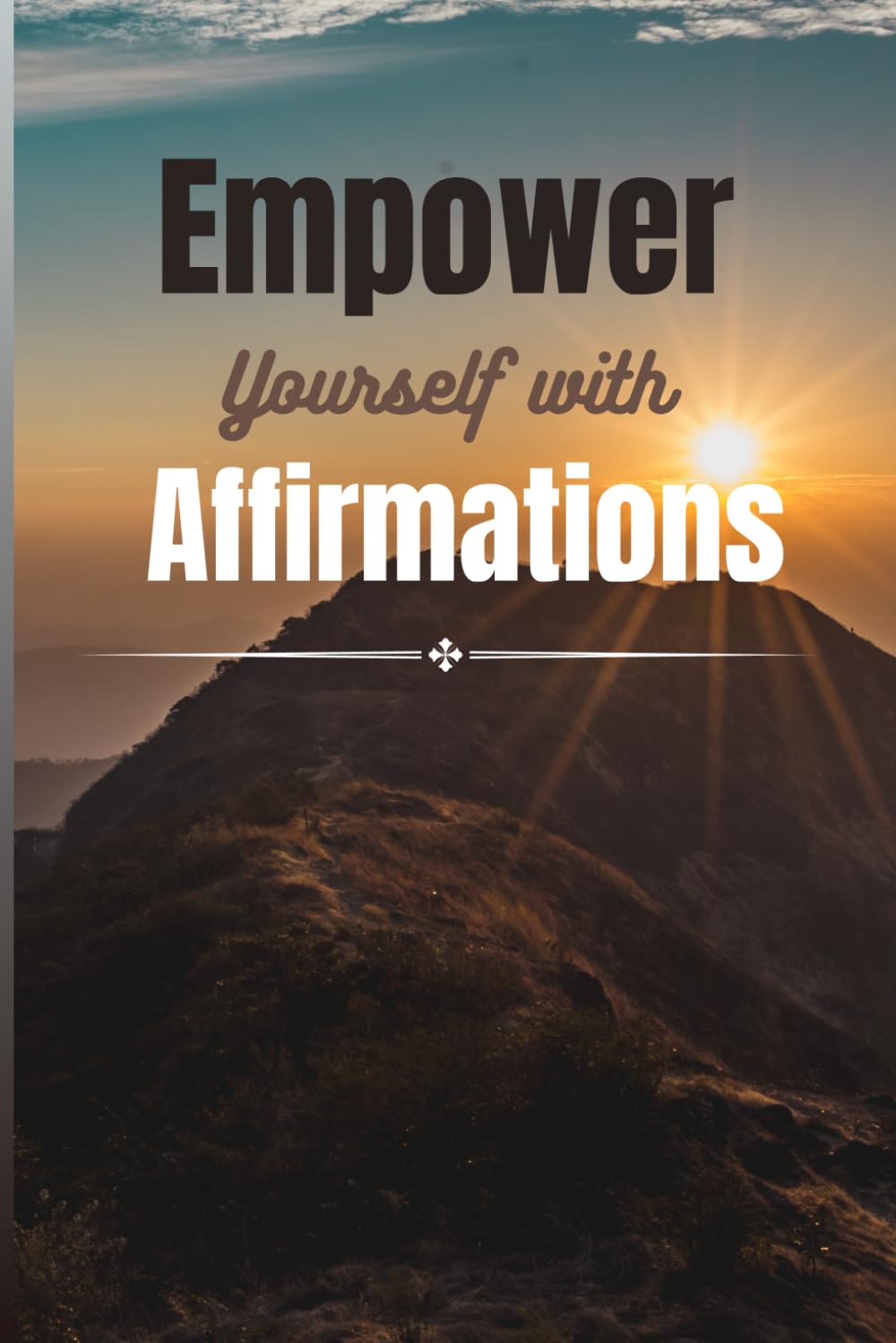 Empower yourself with affirmations - An affirmative journal for both men and women