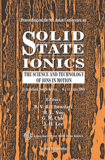SOLID STATE IONICS: THE SCIENCE AND TECHNOLOGY OF IONS IN MOTION - PROCEEDINGS OF THE 9TH ASIAN CONFERENCE