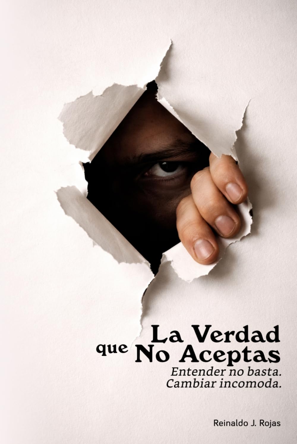 La Verdad que No Aceptas: Entender no basta. Cambiar incomoda.
