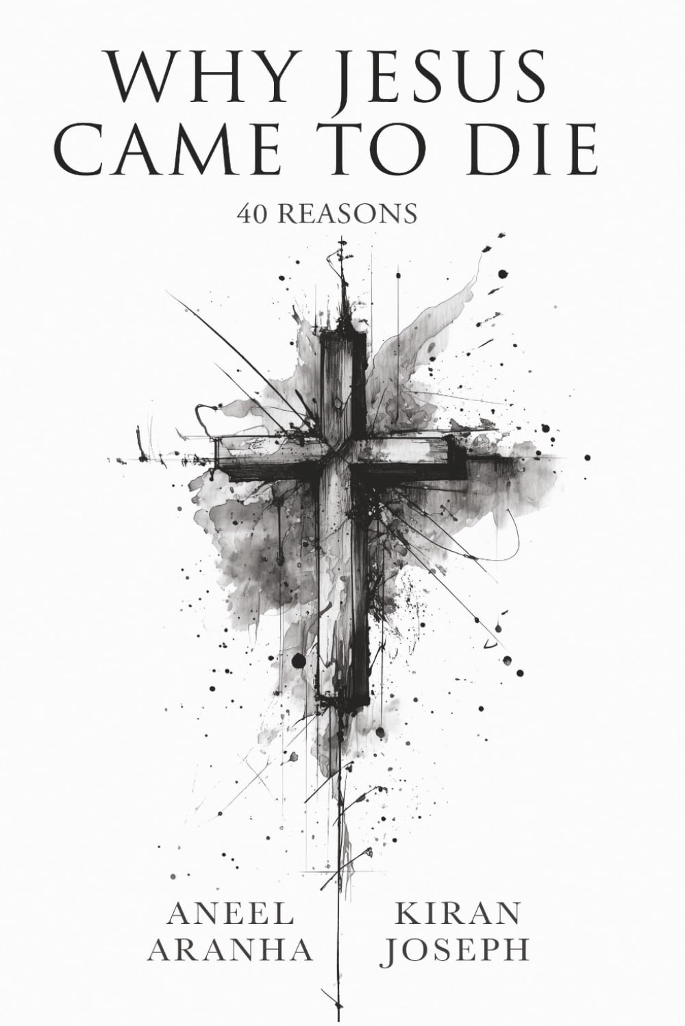Why Jesus Came to Die: 40 Reasons