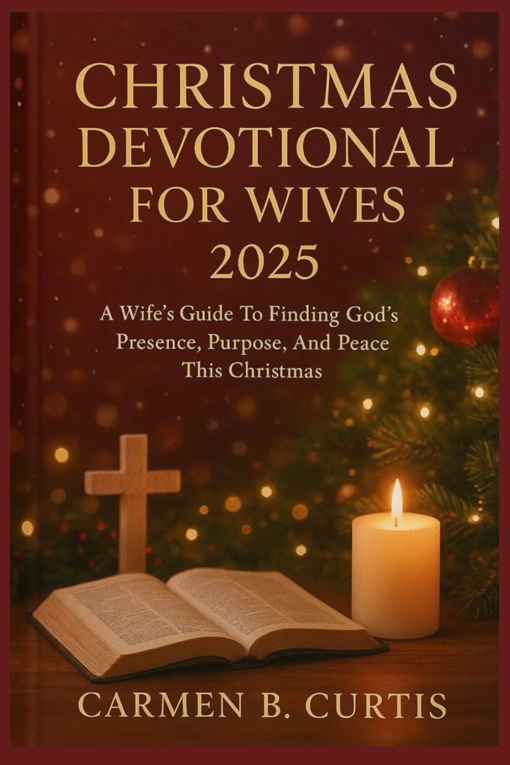 CHRISTMAS DEVOTIONAL FOR WIVES 2025: A Wife’s Guide To Finding God’s Presence, Purpose, And Peace This Christmas
