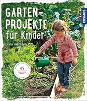 Gartenprojekte für Kinder: 45 kreative Ideen 3440153622 Book Cover