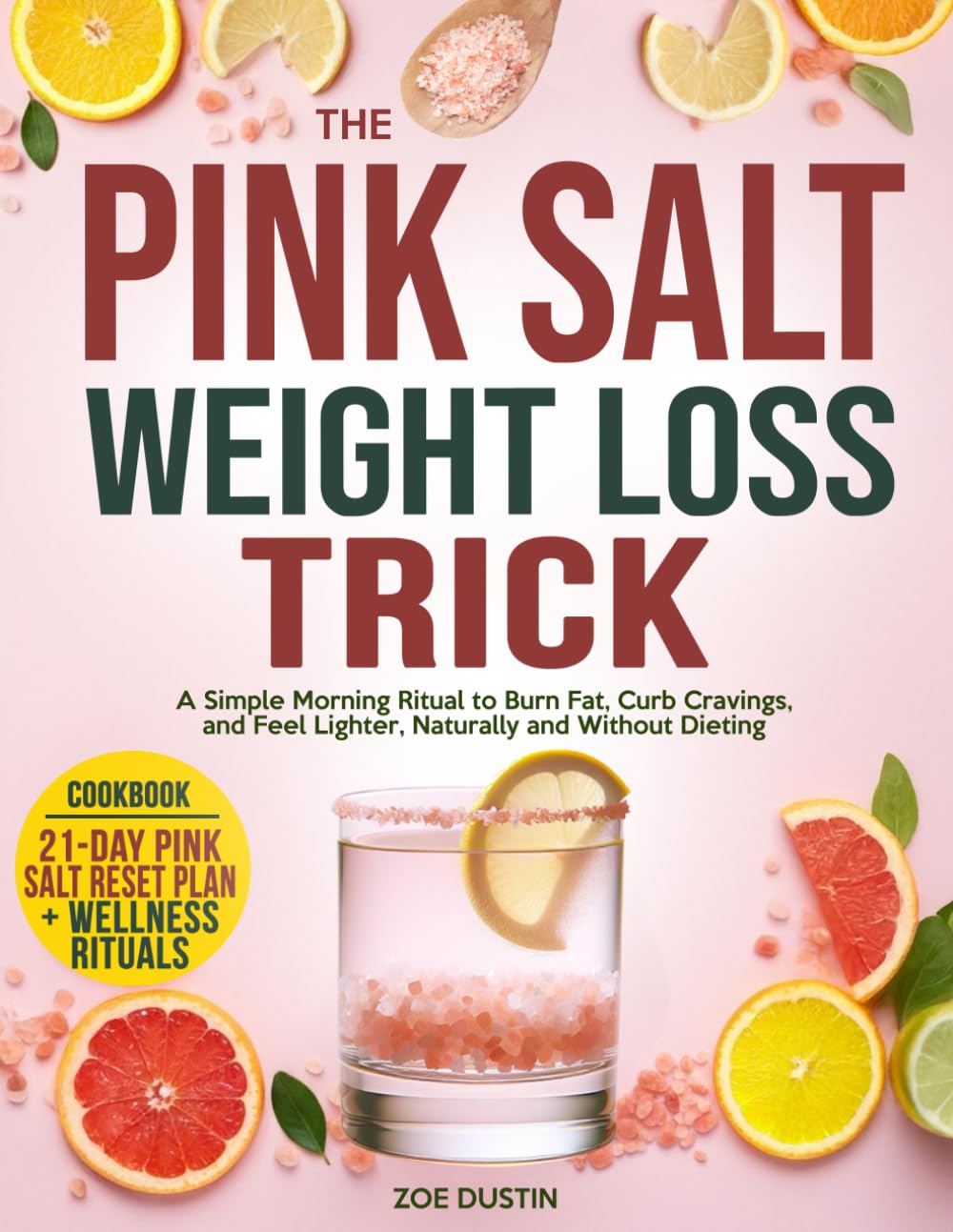The Pink Salt Weight Loss Trick: A Simple Morning Ritual to Burn Fat, Curb Cravings, and Feel Lighter, Naturally and Without Dieting