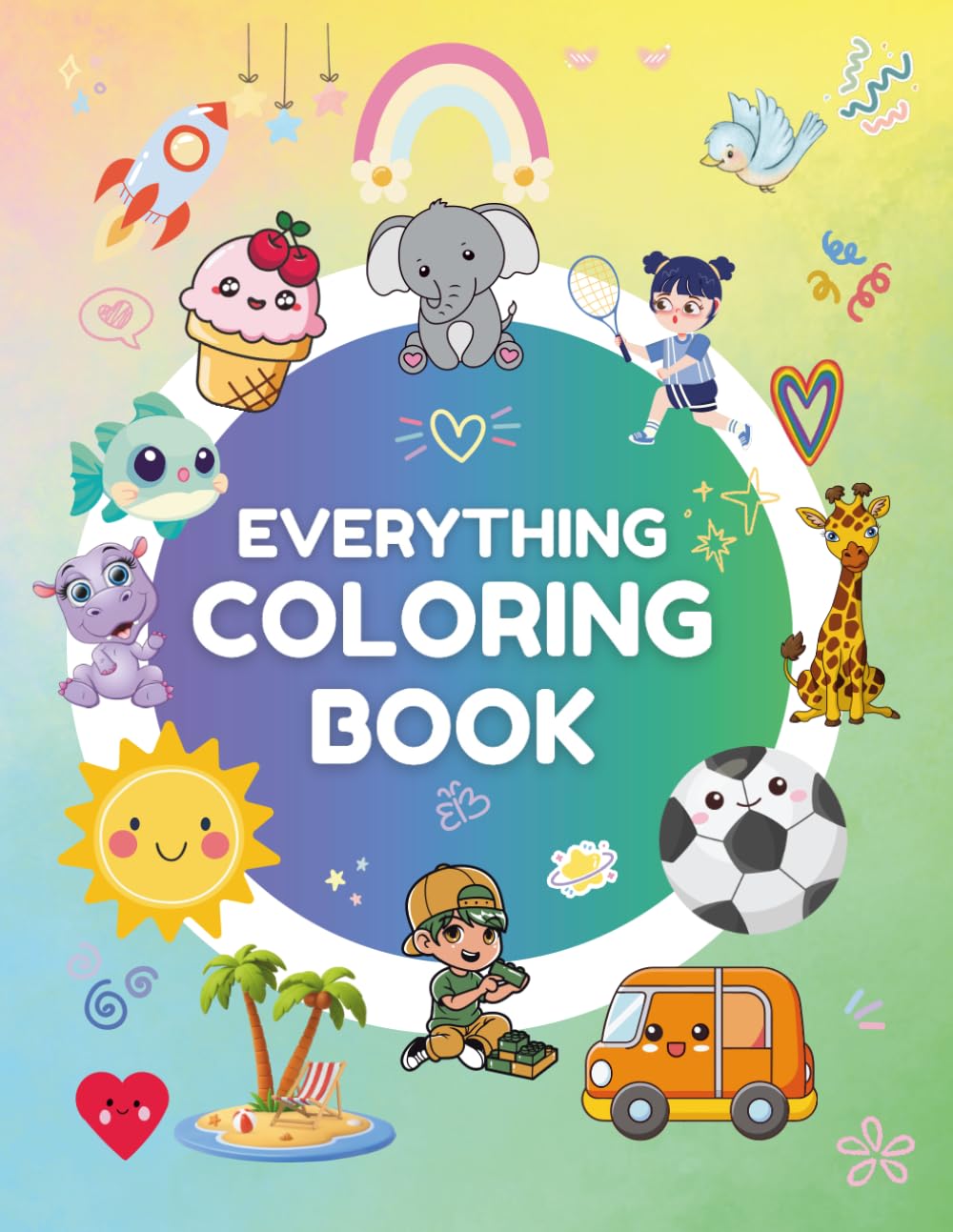 EVERYTHING Coloring Book for Kids: Fun Pages of Animals, Vehicles, Dinosaurs, Toys, Space, and More!: Pastime Fun Book for children: With Fruit, Cats, Happiness, Monsters, plus others!