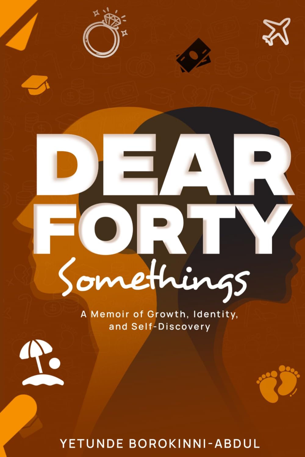Dear Forty Somethings: A Memoir of Growth, Identity, and Self-Discovery