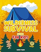 Vista 1 de Wilderness Survival Guide for Kids Uncover Expert Secrets to Mastering the Wilderness, Build a Secure Shelter, Ignite a Roaring Fire, and Unearth