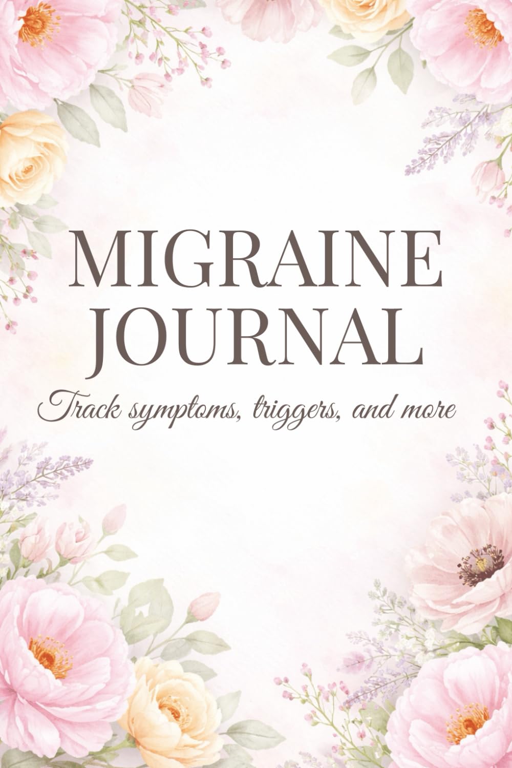 Migraine Journal: A 3-Month Headache Log for Tracking Pain, Symptoms, Triggers, Medications, Treatment Response, and More