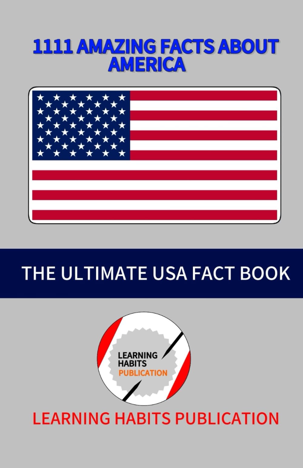 1111 Amazing Facts About America: “A Fun and Educational USA Trivia Book Filled With 1111 Fascinating Facts About America”
