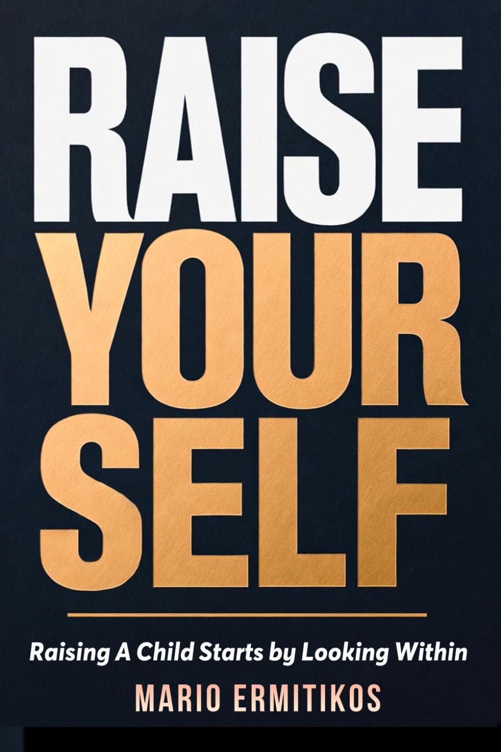 RAISE YOURSELF: Raising a Child starts by Looking Within