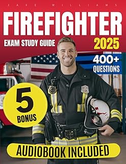 Firefighter Exam Prep: The Definitive Study Guide to Ace the Exam with Confidence on Your First Attempt | Includes Extra Content, 400+ Practice Questions, and Tips to Secure Your Future Career