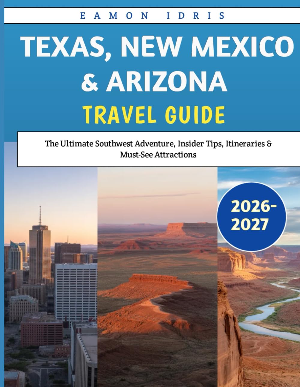 Texas, New Mexico & Arizona travel guide 2026-2027: The Ultimate Southwest Adventure, Insider Tips, Itineraries & Must-See Attractions