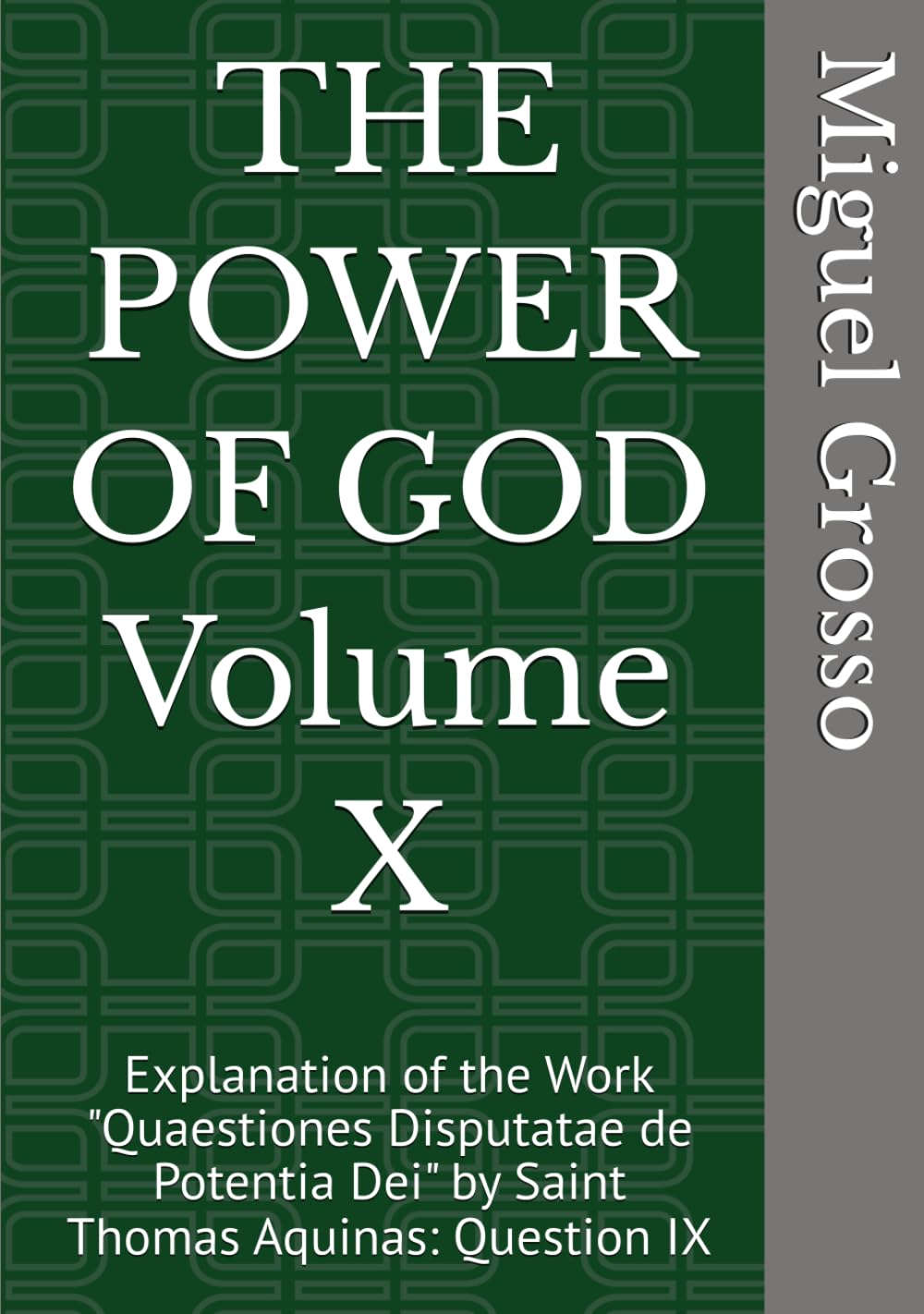 THE POWER OF GOD Volume X: Explanation of the Work "Quaestiones Disputatae de Potentia Dei" by Saint Thomas Aquinas: Question IX (Thomistic Wisdom: Reflections on the Power of God)