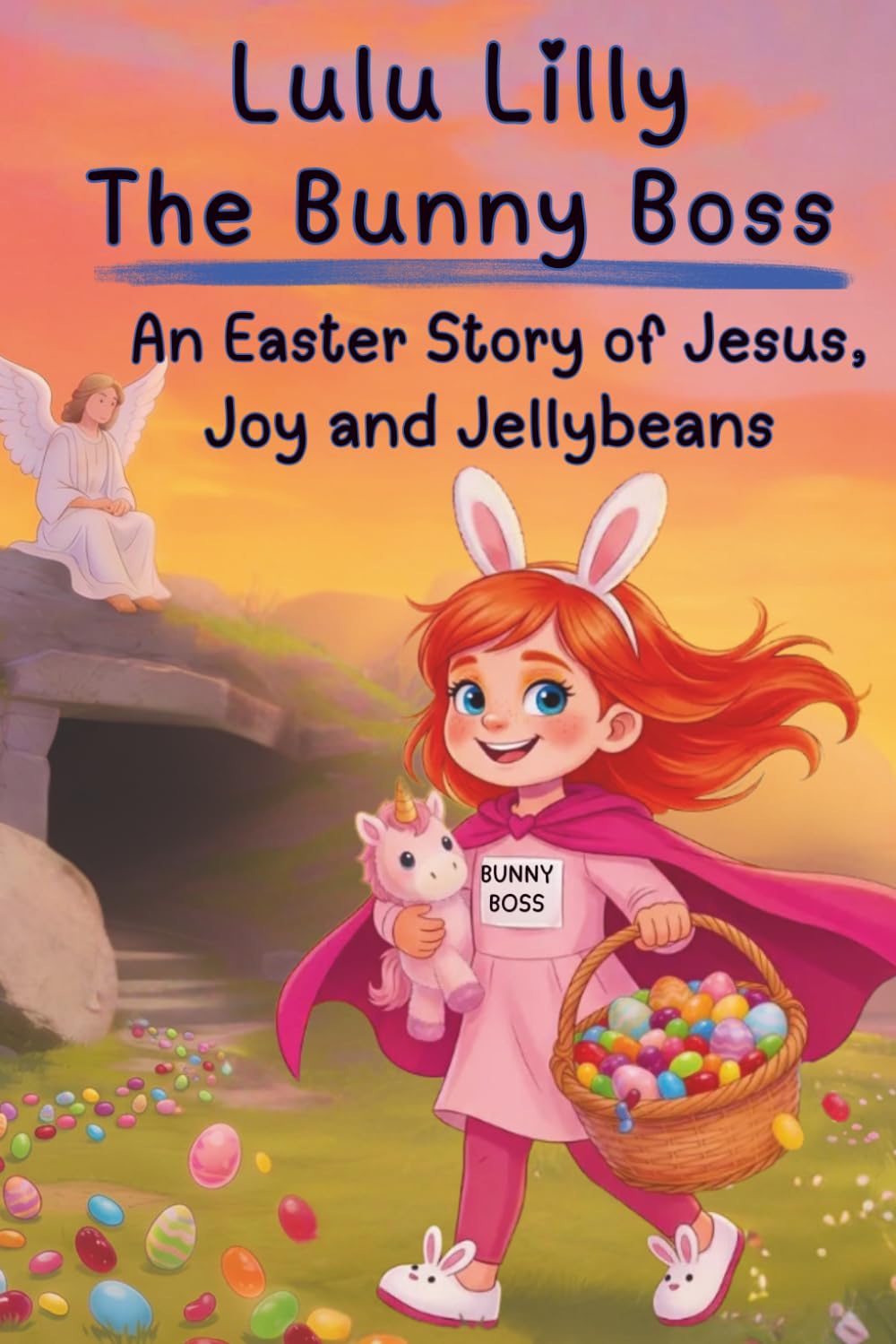 Lulu Lilly the Bunny Boss: An Easter Story of Jesus, Joy, and Jellybeans: A Chapter Book for 2nd, 3rd and 4th graders (LULU LILLY'S ADVENTURE CHAPTER BOOKS)