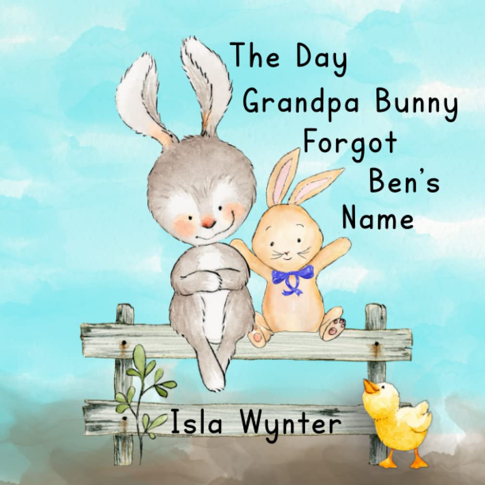 The Day Grandpa Bunny Forgot Ben's Name: A picture book about dementia