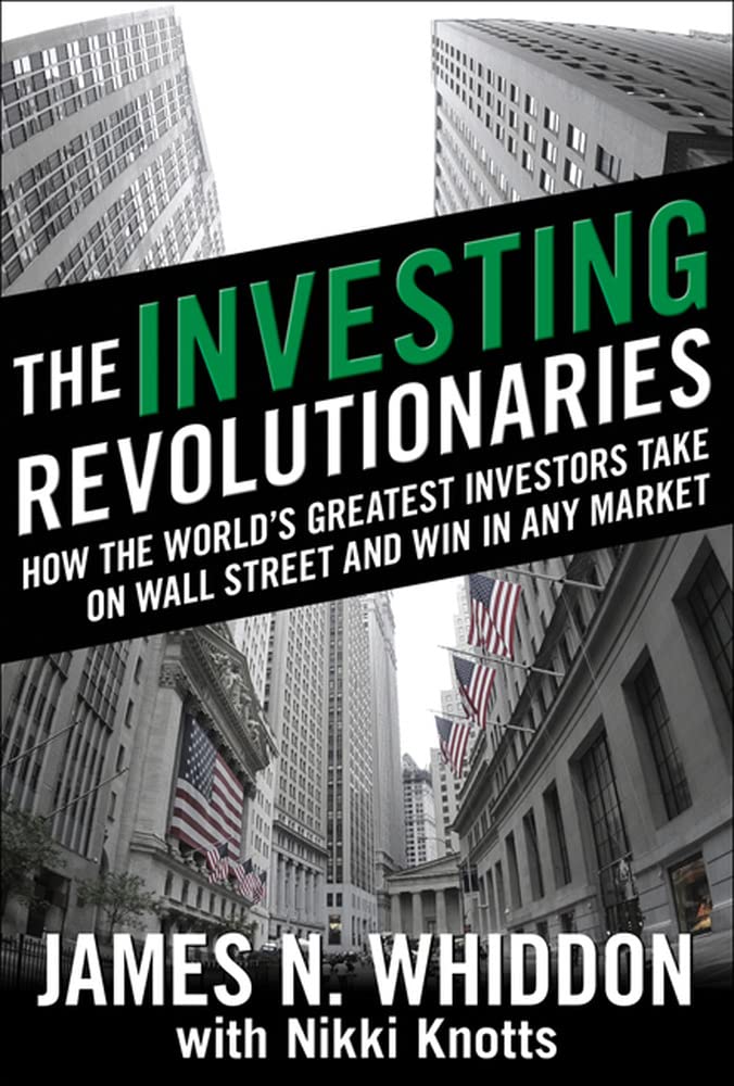 The Investing Revolutionaries: How the World's Greatest Investors Take on Wall Street and Win in Any Market (PERSONAL FINANCE & INVESTMENT)