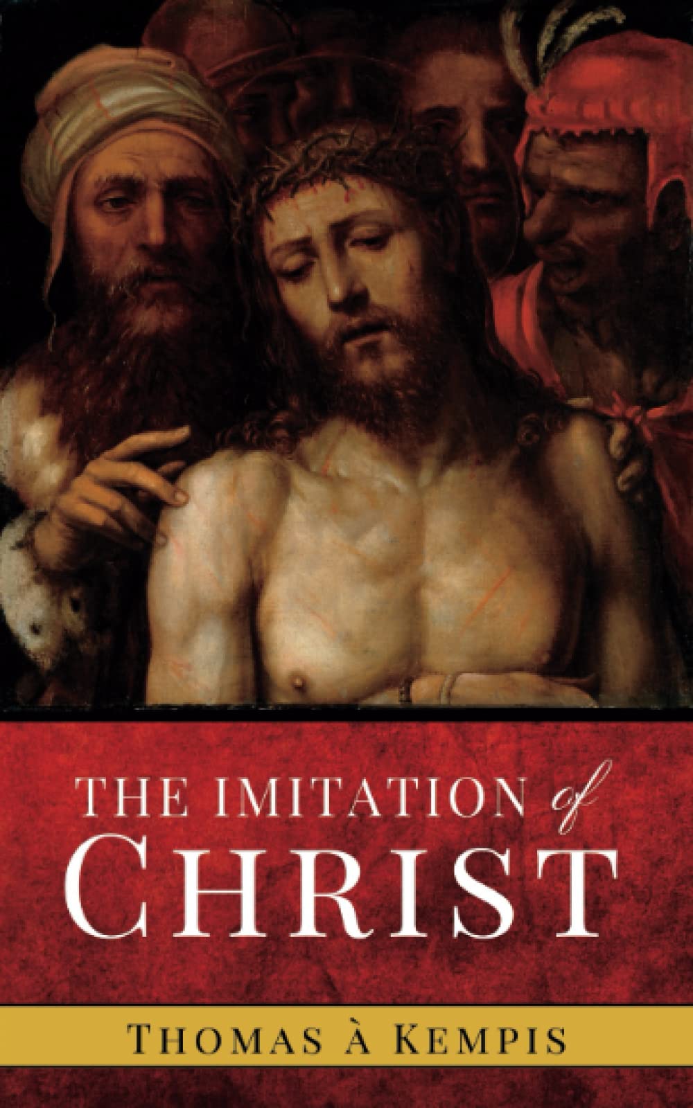 The Imitation of Christ: The 1427 Christian Devotional Reading Literary Classic (Annotated)