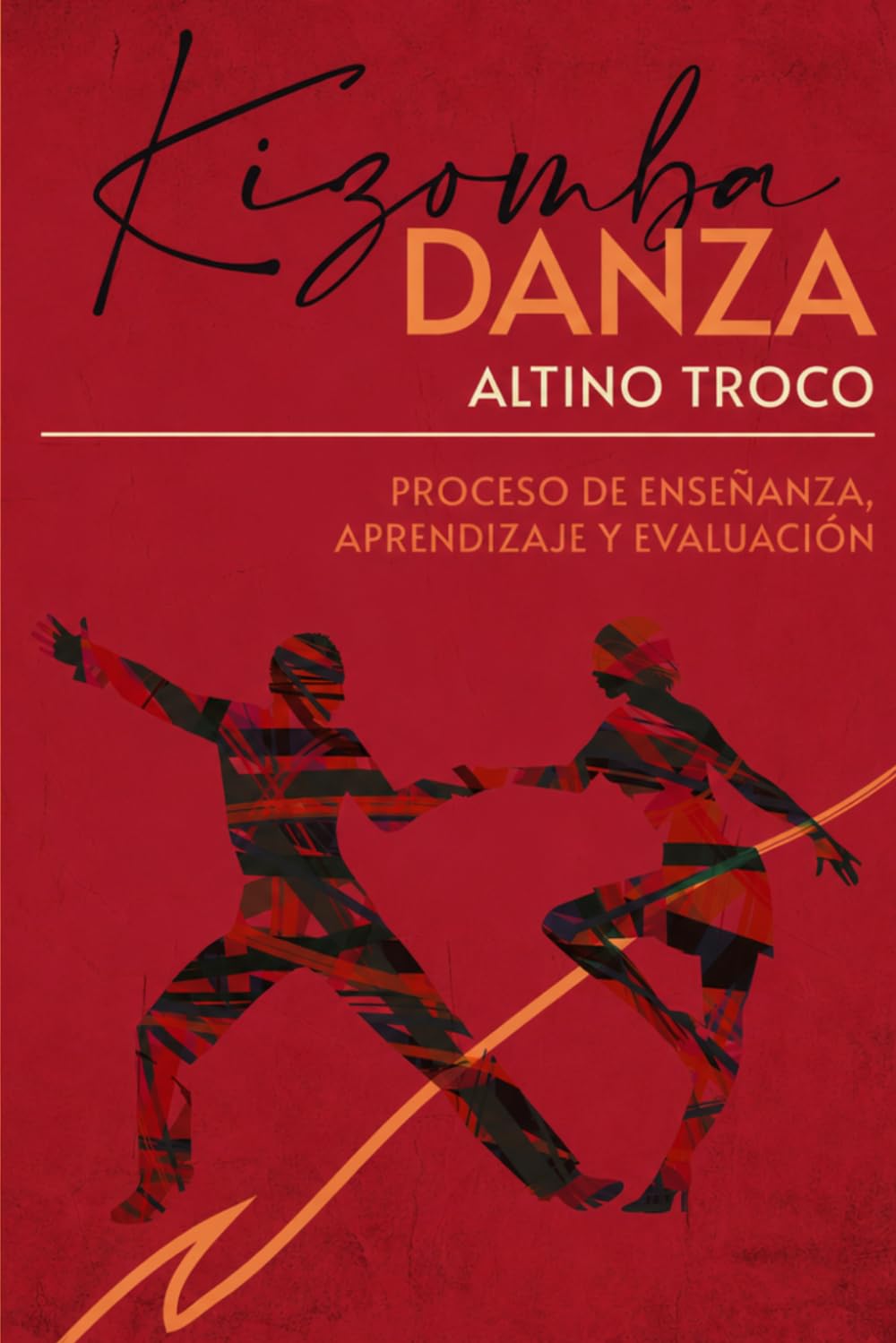 KIZOMBA DANZA PROCESO DE ENSEÑANZA-APRENDIZAJE Y EVALUACIÓN: ESTRUCTURA CURRICULAR DEL PROCESO DE ENSEÑANZA-APRENDIZAJE Y EVALUACIÓN DE LA DANZA KIZOMBA (KIZOMBA METHOD)