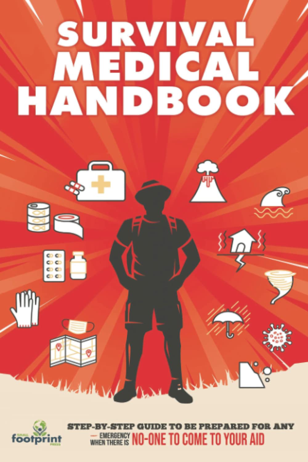 Survival Medical Handbook: [14 in 1] Step by Step Guide to Be Prepared for ANY Emergency When There is No One to Come to Your Aid