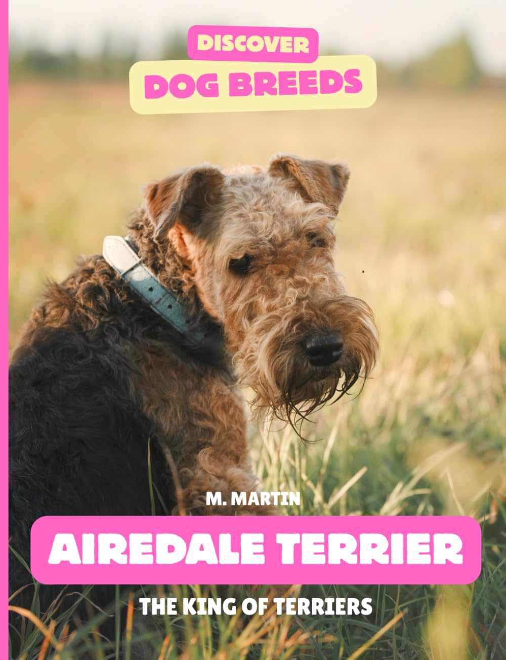 Airedale Terriers: The King of Terriers (Discover Dog Breeds)