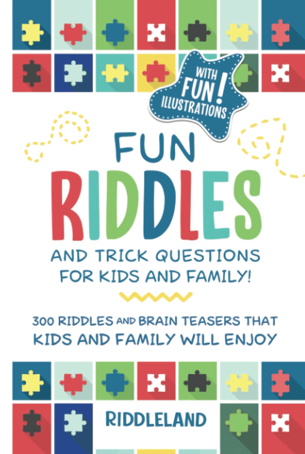 Fun Riddles & Trick Questions For Kids and Family: 300 Riddles and Brain Teasers That Kids and Family Will Enjoy - Ages 7-9 8-12 (Riddles for Kids)