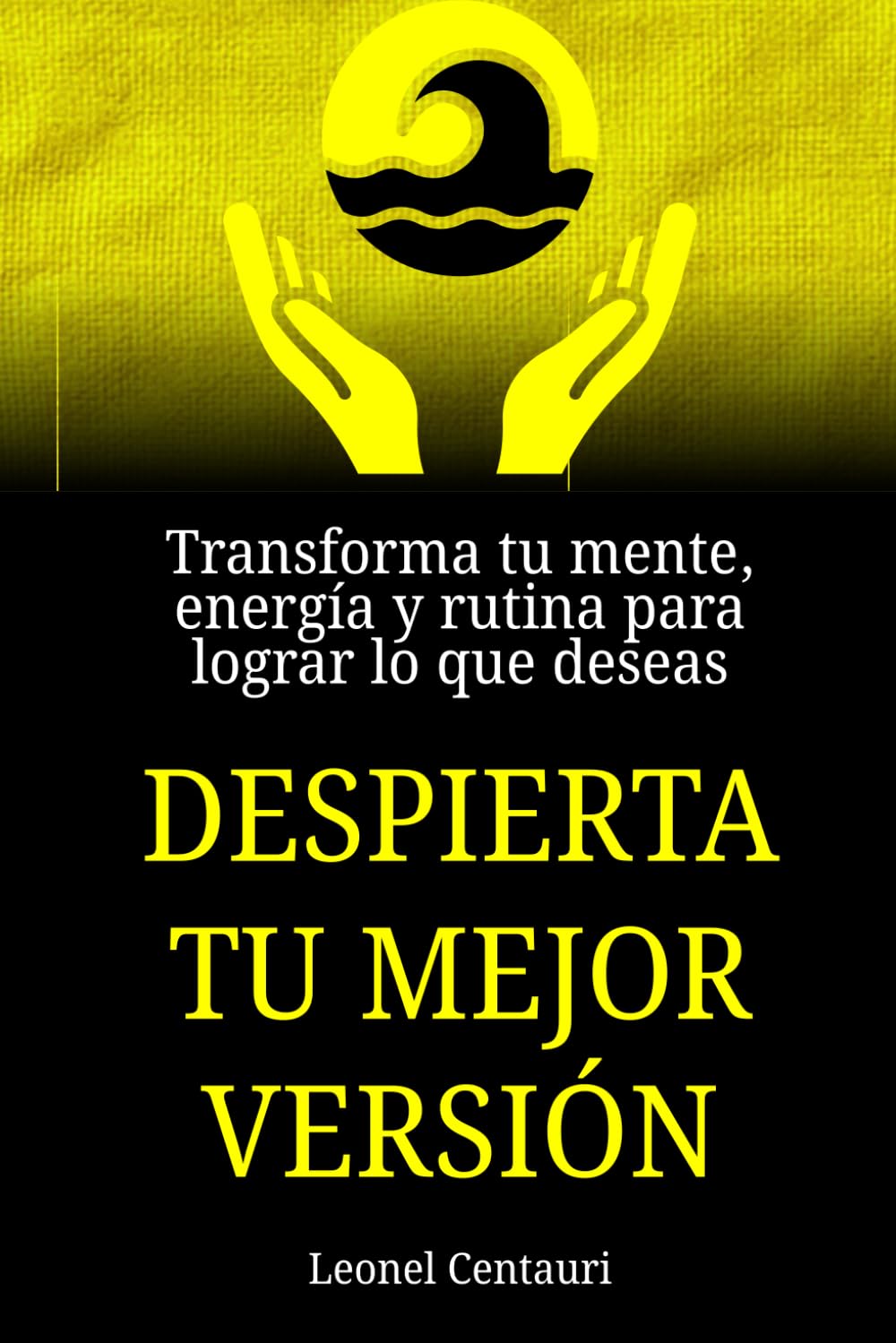 Despierta tu mejor versión: Transforma tu mente, energía y rutina para lograr lo que deseas