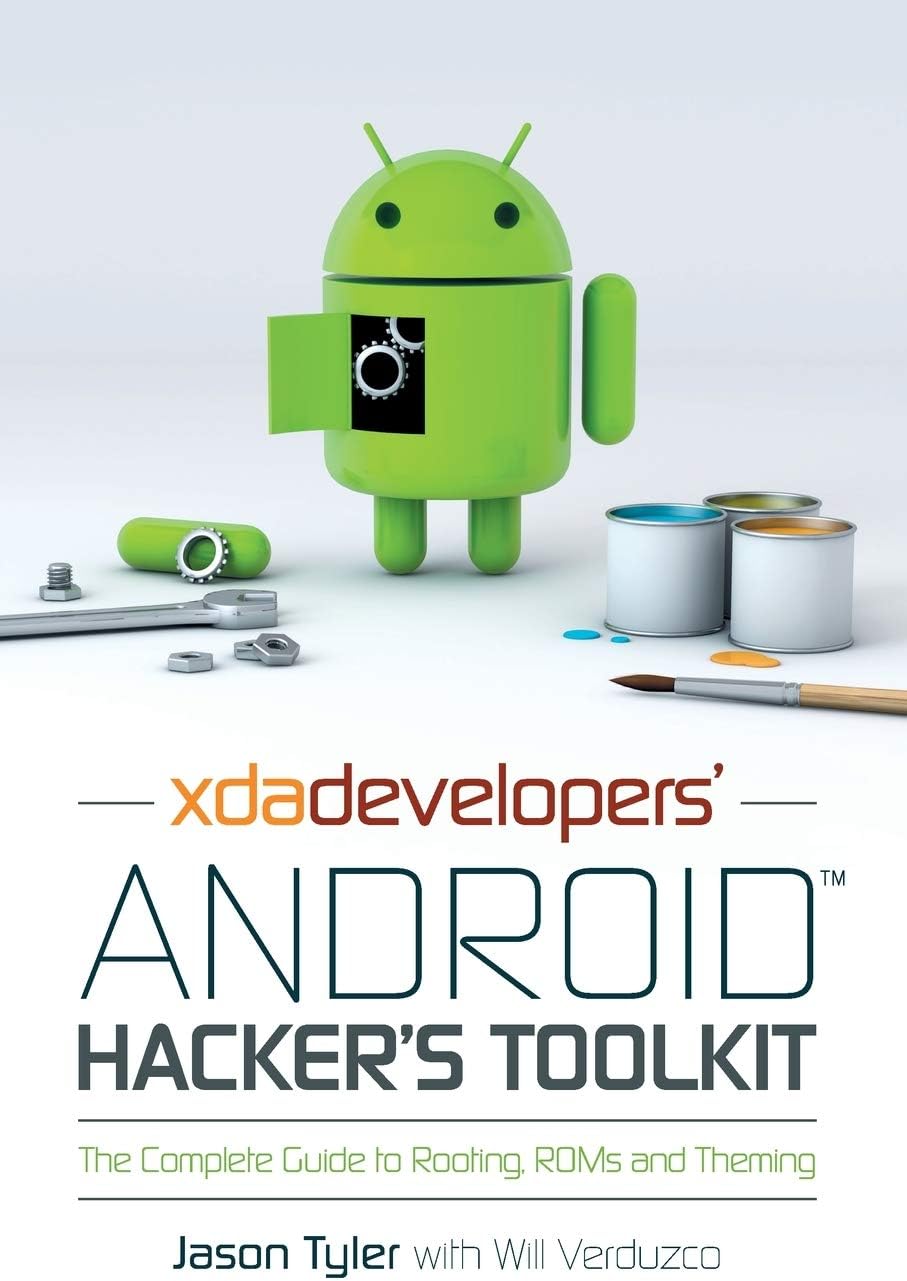 XDA Developers' Android Hacker's Toolkit: The Complete Guide to Rooting, ROMs and Theming