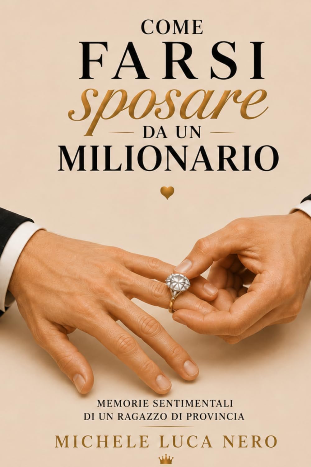 COME FARSI SPOSARE DA UN MILIONARIO: Memorie sentimentali di un ragazzo di provincia