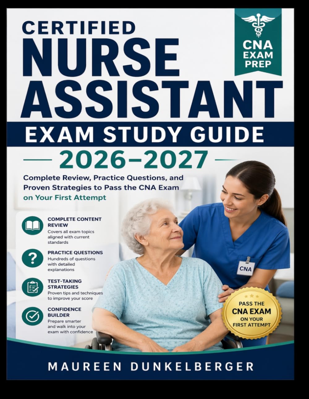 Certified Nurse Assistant Exam Study Guide 2026–2027: Complete Review, Practice Questions, and Proven Strategies to Pass the CNA Exam on Your First Attempt