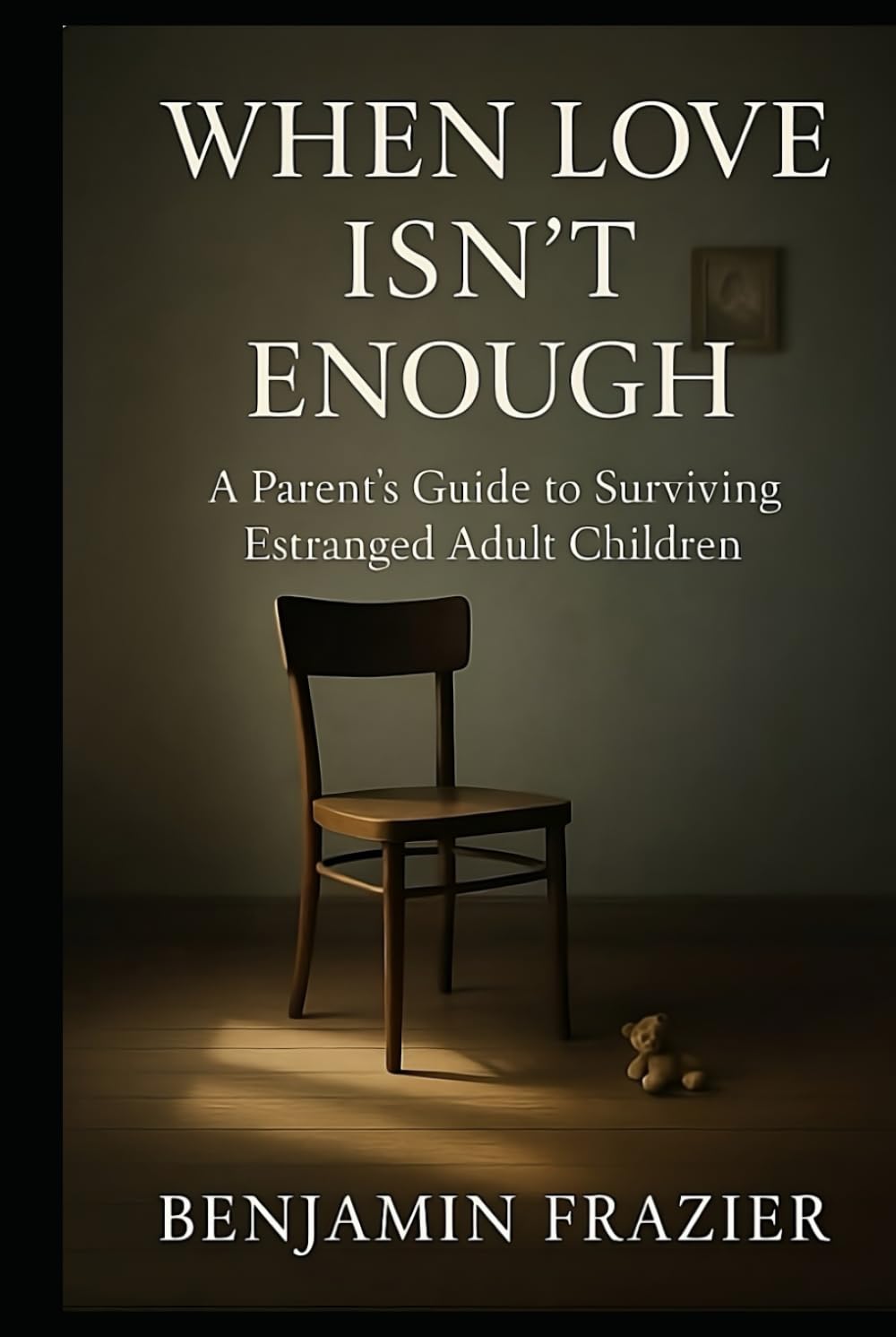 When Love Isn’t Enough: A Parent’s Guide to Surviving Estranged Adult Children