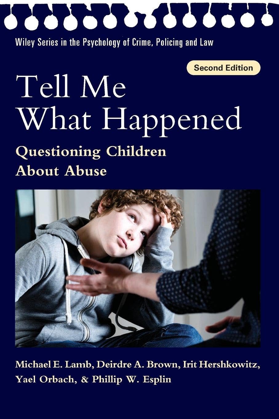 Tell Me What Happened: Questioning Children About Abuse (Wiley Series in Psychology of Crime, Policing and Law)