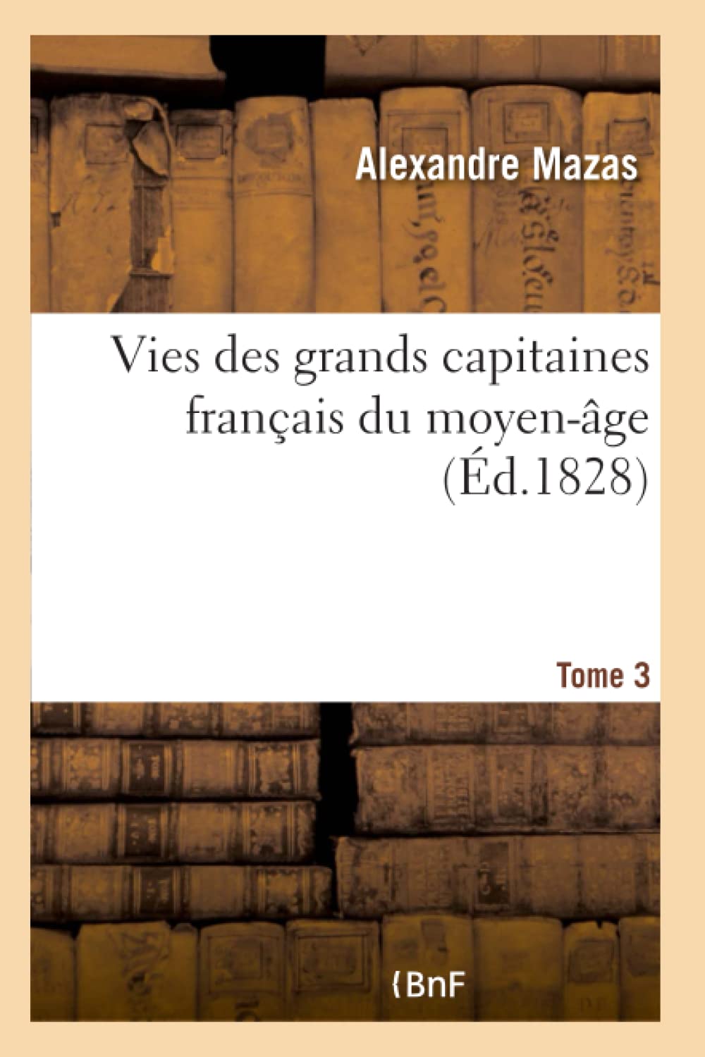 Vies des grands capitaines français du moyen-âge. Tome 3