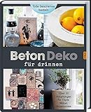  Beton - Deko für drinnen: Über 30 Anleitungen für Töpfe, Möbel, Accessoires.