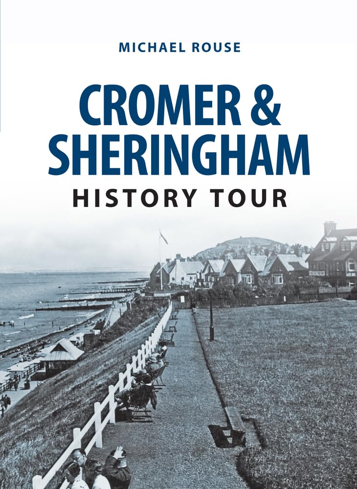 Cromer & Sheringham History Tour By Michael Rouse